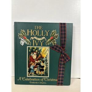 The Holly and the Ivy A Celebration of Christmas Hardcover 1991 Barbara Segall
